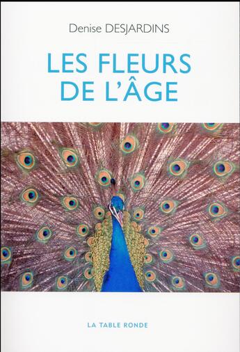 Couverture du livre « Les fleurs de l'âge » de Denise Desjardins aux éditions Table Ronde