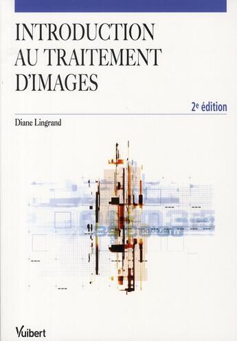 Couverture du livre « Introduction au traitement d'images (2e édition) » de Diane Lingrand aux éditions Vuibert