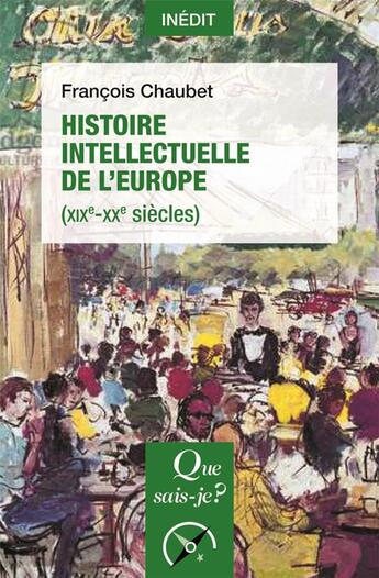 Couverture du livre « Histoire intellectuelle de l'Europe (XIXe-XXe siècles) » de Francois Chaubet aux éditions Que Sais-je ?