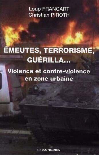 Couverture du livre « Émeutes, terrorisme, guerilla... violence et contre-violence en zone urbaine » de Francart et Piroth aux éditions Economica