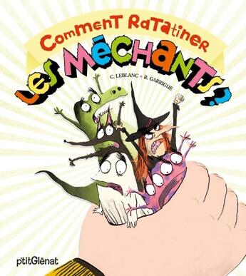 Couverture du livre « Comment ratatiner les méchants ? » de Roland Garrigue et Catherine Leblanc aux éditions Glenat Jeunesse