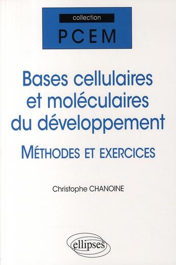 Couverture du livre « Exercices sur les bases cellulaires et moléculaires du développement » de Christophe Chanoine aux éditions Ellipses