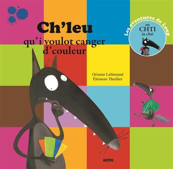 Couverture du livre « Ch'leu qu'i voulot canger d'couleur » de Orianne Lallemand et Eleonore Thuillier aux éditions Auzou