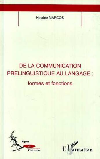 Couverture du livre « De la communication prelinguistique au langage - formes et fonctions » de Haydee Marcos aux éditions L'harmattan