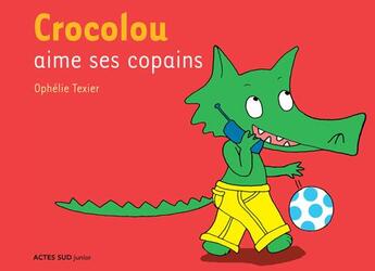 Couverture du livre « Crocolou aime ses copains » de Ophelie Texier aux éditions Actes Sud Jeunesse