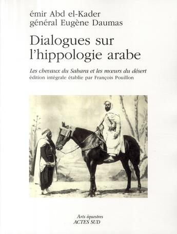 Couverture du livre « Dialogues sur l'hippologie arabe ; les chevaux du Sahara et la vie du desert » de Abd-El-Kader et Eugene Daumas aux éditions Actes Sud