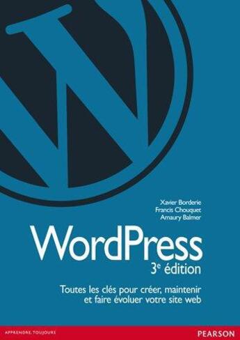 Couverture du livre « Wordpress (3e édition) » de Amaury Balmer et Xavier Borderie et Francis Chouquet aux éditions Pearson