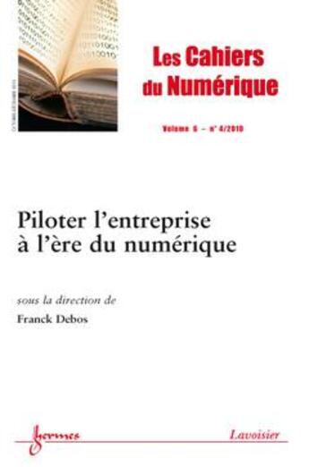 Couverture du livre « Piloter l'entreprise a l'ere du numerique les cahiers de numerique volume 6 n 4 octobredecembre 201 » de Debos aux éditions Hermes Science Publications