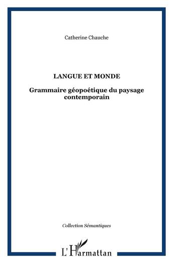 Couverture du livre « Langue et monde - grammaire geopoetique du paysage contemporain » de Catherine Chauche aux éditions L'harmattan