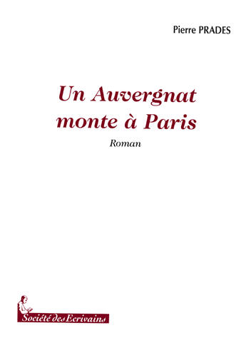 Couverture du livre « Un auvergnat monte à paris » de Pierre Prades aux éditions Societe Des Ecrivains