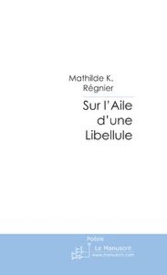 Couverture du livre « Sur l'aile d'une libellule » de Mathilde K. Regnier aux éditions Le Manuscrit