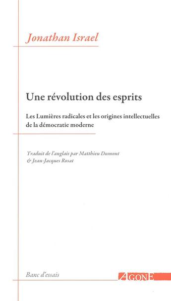 Couverture du livre « Une révolution des esprits ; les lumières radicales et les origines intellectuelles de la démocratie moderne » de Jonathan Israel aux éditions Agone