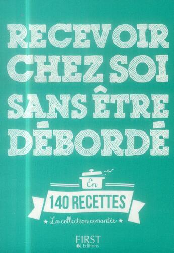 Couverture du livre « Recevoir chez soi sans être débordé » de  aux éditions First