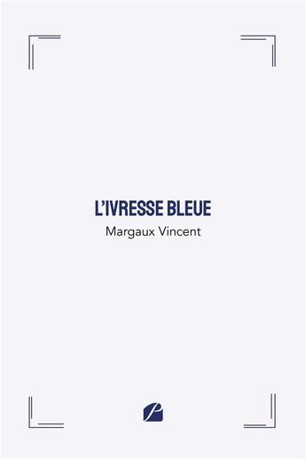 Couverture du livre « L'ivresse bleue » de Margaux Vincent aux éditions Editions Du Panthéon