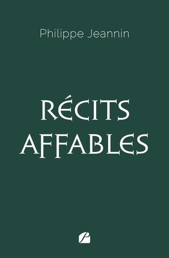 Couverture du livre « Récits affables » de Philippe Jeannin aux éditions Editions Du Panthéon