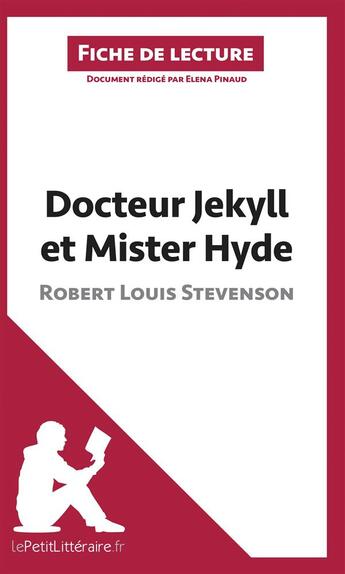 Couverture du livre « Fiche de lecture : docteur Jekyll et mister Hyde, de Robert Louis Stevenson ; analyse complète de l'oeuvre et résumé » de Elena Pinaud aux éditions Lepetitlitteraire.fr