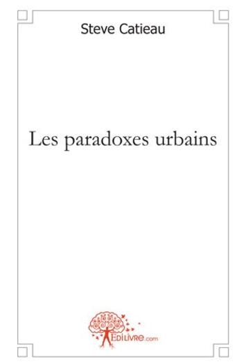 Couverture du livre « Les paradoxes urbains » de Steve Catieau aux éditions Edilivre