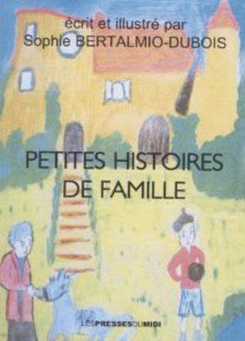 Couverture du livre « Petites histoires de famille » de Sop Bertalmio-Dubois aux éditions Presses Du Midi