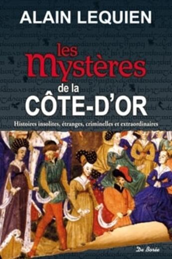 Couverture du livre « Les mystères de la Côte-d'Or » de Lequien A aux éditions De Boree