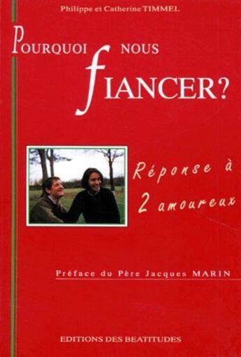 Couverture du livre « Pourquoi nous fiancer ? réponse à 2 amoureux » de Philippe Et Catherin aux éditions Des Beatitudes