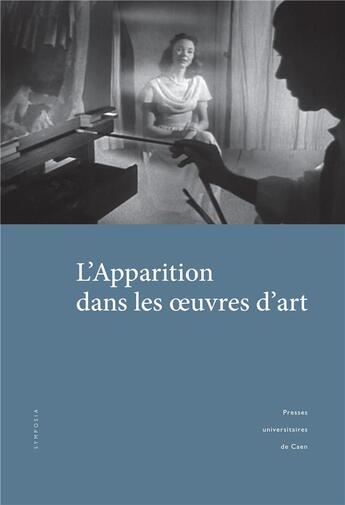 Couverture du livre « L'apparition dans les uvres d'art - actes des journees d'etude organisees a l'universite de caen no » de Pascal Coute aux éditions Pu De Caen