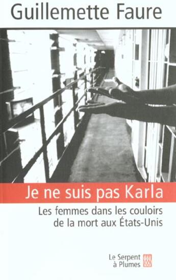 Couverture du livre « Je Ne Suis Pas Karla ; Les Femmes Dans Les Couloirs De La Mort Aux Etats-Unis » de Guillemette Faure aux éditions Serpent A Plumes