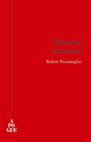 Couverture du livre « Funestes fantaisies » de Robert Piccamiglio aux éditions Apogee