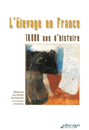 Couverture du livre « L'élevage en France : 10 000 ans d'histoire » de Roland Jussiau et Louis Montmeas et Michel Meaille et Jean-Claude Parot aux éditions Educagri