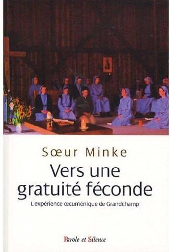 Couverture du livre « Vers une gratuité féconde ; l'expérience oecuménique de grandchamp » de Minke De Vries aux éditions Parole Et Silence