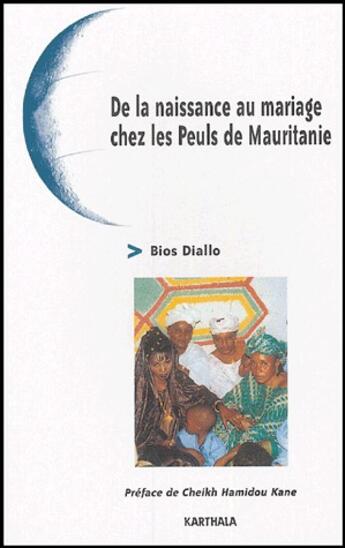 Couverture du livre « De la naissance au mariage chez les Peuls de Mauritanie » de Bios Diallo aux éditions Karthala