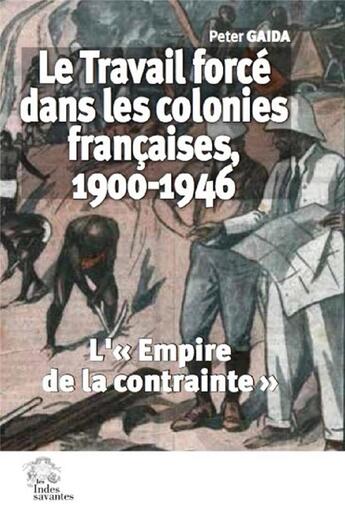 Couverture du livre « Le travail forcé dans les colonies françaises, 1900-1946 : l'