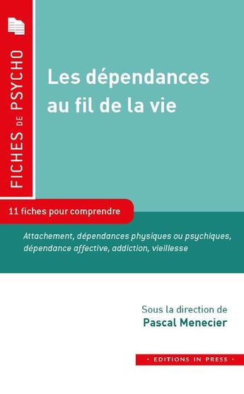 Couverture du livre « Les dépendances au fil de la vie ; 11 fiches pour comprendre » de Pascal Menecier aux éditions In Press