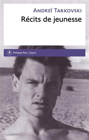 Couverture du livre « Récits de jeunesse » de Andrei Tarkovski aux éditions Philippe Rey