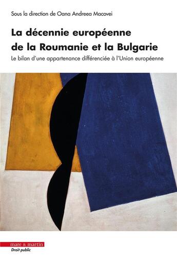 Couverture du livre « La décennie européenne de la Roumanie et la Bulgarie » de Oana Andreea Macovei aux éditions Mare & Martin