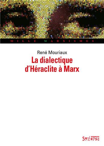 Couverture du livre « La dialectique d'Héraclite à Marx » de Rene Mouriaux aux éditions Syllepse