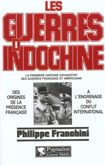 Couverture du livre « Guerres d'indochine t1:des origines de la presence francai a l'engrenage du (les - la premiere histo » de Philippe Franchini aux éditions Pygmalion