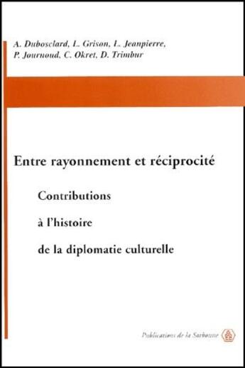 Couverture du livre « Entre rayonnement et réciprocité ; contributions à l'histoire de la diplomatie culturelle » de  aux éditions Editions De La Sorbonne