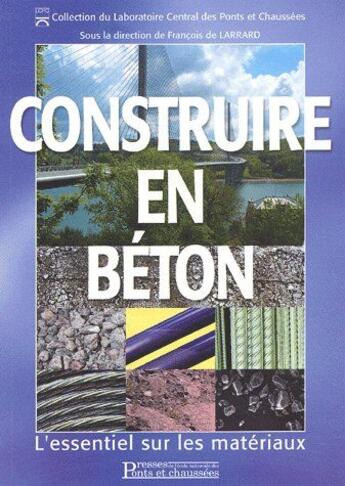 Couverture du livre « Construire en béton ; l'essentiel sur les matériaux » de  aux éditions Presses Ecole Nationale Ponts Chaussees