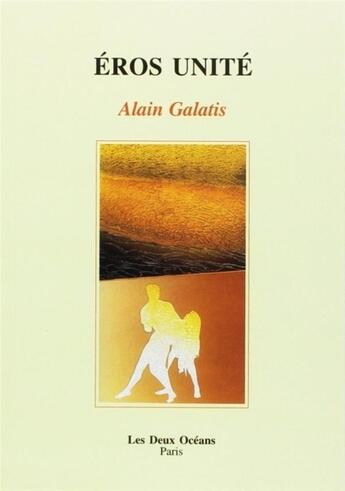 Couverture du livre « Éros unité » de Alain Galatis aux éditions Les Deux Oceans