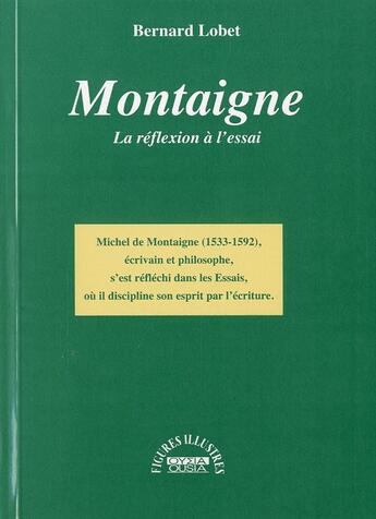 Couverture du livre « Montaigne : la réflexion à l'essai » de Bernard Lobet aux éditions Ousia