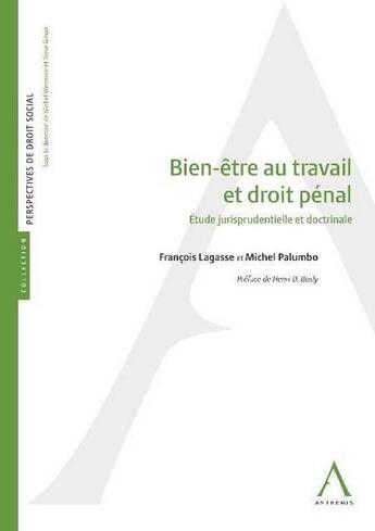 Couverture du livre « Bien-être au travail et droit pénal ; étude jurisprudentielle et doctrinale (2e édition) » de Francois Lagasse et Michel Palumbo aux éditions Anthemis