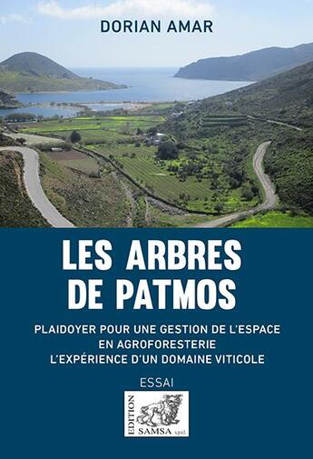 Couverture du livre « Les arbres de Patmos ; plaidoyer pour une gestion de l'espace en agroforesterie : l'expérience d'un domaine viticole » de Dorian Amar aux éditions Samsa