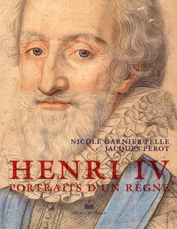 Couverture du livre « Henri IV ; portraits d'un règne » de Jacques Perot et Nicole Garnier-Pelle aux éditions Michel De Maule