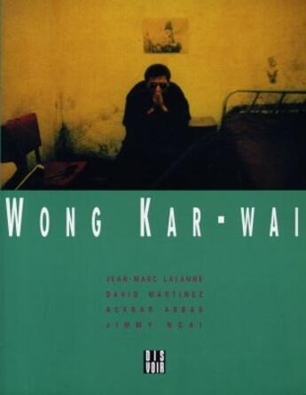 Couverture du livre « Wong Kar-Wai » de Jean-Marc Lalanne et David Martinez et Ackbar Abbas et Jimmy Ngai aux éditions Dis Voir