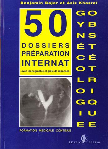 Couverture du livre « Dossiers gyneco-obstetrique/gynecologie obstetrique/50 dossiers preparations internat » de Bajer aux éditions Estem