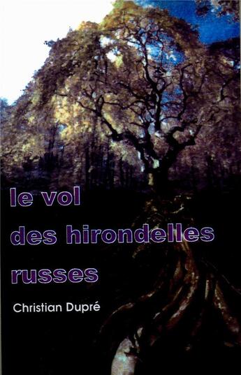 Couverture du livre « Le vol des hirondelles russes » de Christian Dupré aux éditions Cosmogone