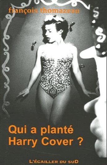 Couverture du livre « Qui a planté Harry Cover ? » de Francois Thomazeau aux éditions L'ecailler Du Sud
