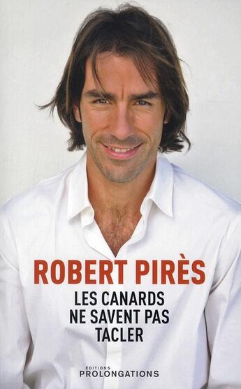 Couverture du livre « Les canards ne savent pas tacler » de R Pires aux éditions Prolongations