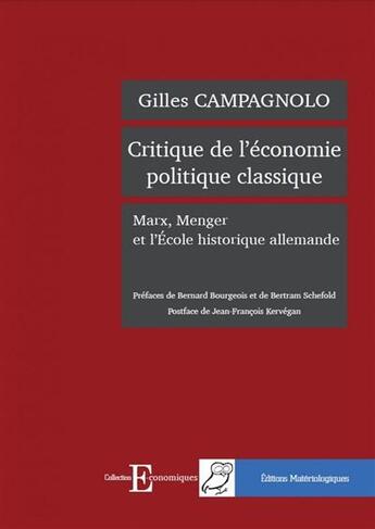 Couverture du livre « Critique de l'économie politique classique ; Marx, Menger et l'école historique allemande (2e édition) » de Gilles Campagnolo aux éditions Editions Matériologiques