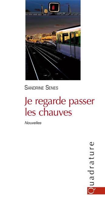 Couverture du livre « Je regarde passer les chauves » de Sandrine Senes aux éditions Quadrature